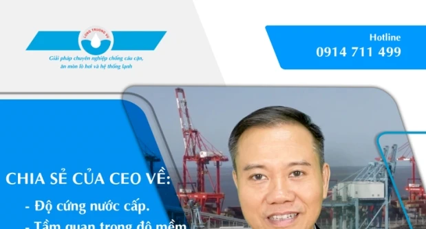 CHIA SẺ CỦA CEO VỀ ĐỘ CỨNG NƯỚC CẤP VÀ TẦM QUAN TRỌNG CỦA ĐỘ MỀM NƯỚC CẤP