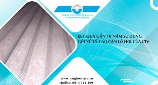 KẾT QUẢ GẦN 10 NĂM SỬ DỤNG GÓI GIẢI PHÁP XỬ LÝ CÁU CẶN LÒ HƠI CỦA LONG TRƯỜNG VŨ