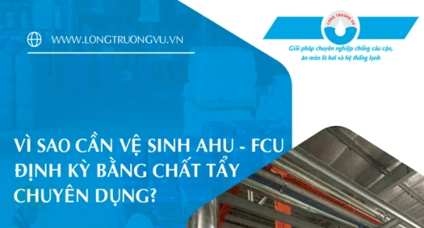 VÌ SAO CẦN VỆ SINH AHU – FCU ĐỊNH KỲ BẰNG CHẤT TẨY RỬA CHUYÊN DỤNG?