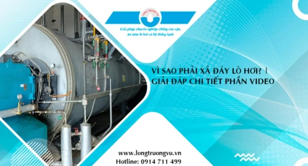 VÌ SAO PHẢI XẢ ĐÁY LÒ HƠI? HƯỚNG DẪN CHI TIẾT CHO NGƯỜI QUẢN LÝ VẬN HÀNH